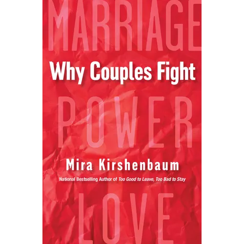 Why Couples Fight: A Step-By-Step Guide to Ending the Frustration, Conflict, and Resentment in Your Relationship