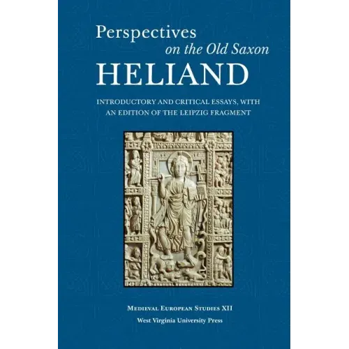 Perspectives on the Old Saxon Heliand: Introductory and Critical Essays, with an Edition of the Leipzig Fragment