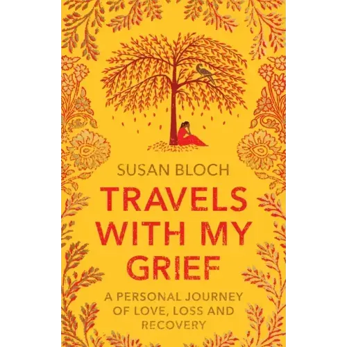 Travels With My Grief: A personal journey of love, loss and recovery