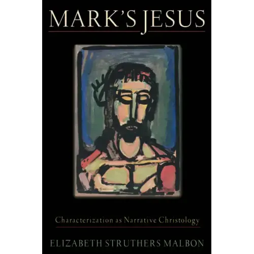 Mark's Jesus: Characterization as Narrative Christology