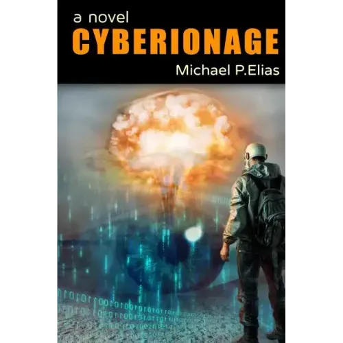 Cyberionage: A Mystery, Espionage and Cyber War Thriller