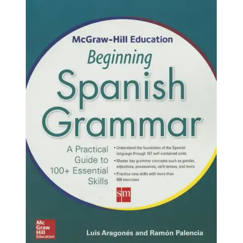 McGraw-Hill Education Beginning Spanish Grammar: A Practical Guide to 100+ Essential Skills