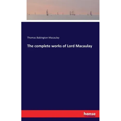The complete works of Lord Macaulay