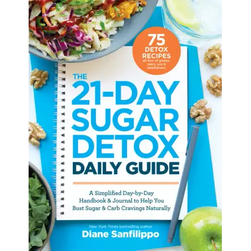The 21-Day Sugar Detox Daily Guide: A Simplified, Day-By-Day Handbook & Journal to Help You Bust Sugar & Carb Cravings Naturally