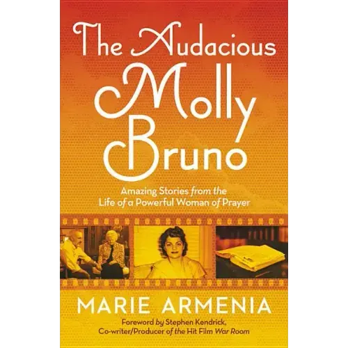 The Audacious Molly Bruno: Amazing Stories from the Life of a Powerful Woman of Prayer