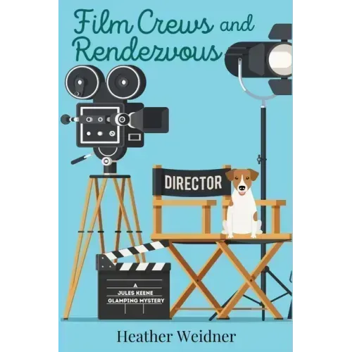 Film Crews and Rendezvous: A Jules Keene Glamping Mystery