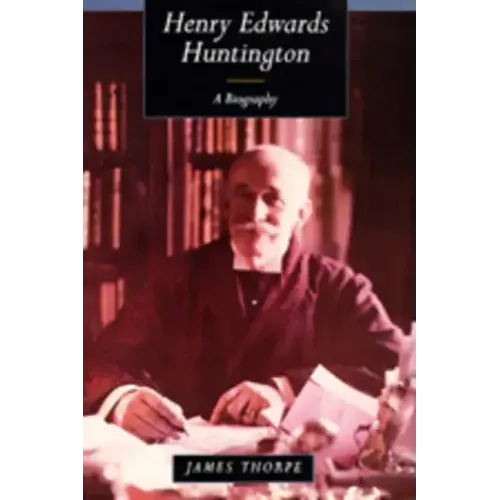 Henry Edwards Huntington: A Biography
