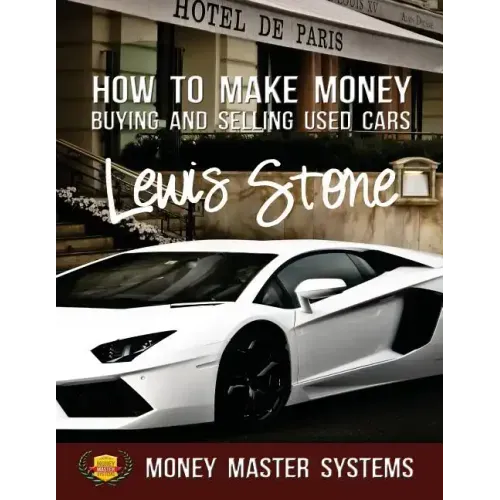 How To Make Money Buying and Selling Used Cars: Money Master Systems