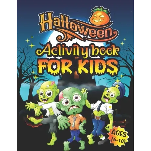 Halloween Activity Books For Kids Ages 6-10: A Scary and Funny Kids Halloween Learning Activity Book for Coloring, Dot to Dot, Word Search, Tic Tac To
