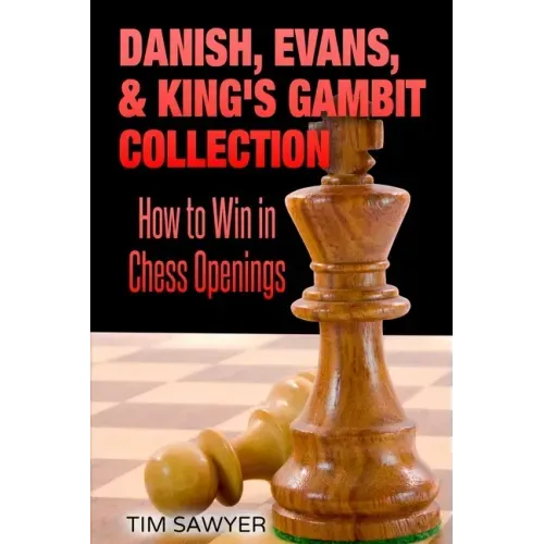 Danish, Evans, & King's Gambit Collection: How to Win in Chess Openings