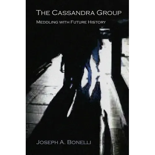 The Cassandra Group: Meddling with Future History, A Novel