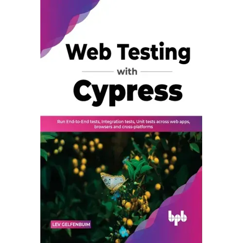 Web Testing with Cypress: Run End-to-End tests, Integration tests, Unit tests across web apps, browsers and cross-platforms (English Edition)