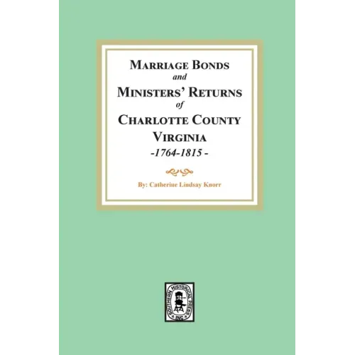 Marriage Bonds and Ministers' Returns of Charlotte County, Virginia, 1764-1815