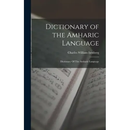 Dictionary of the Amharic Language: Dictionary Of The Amharic Language