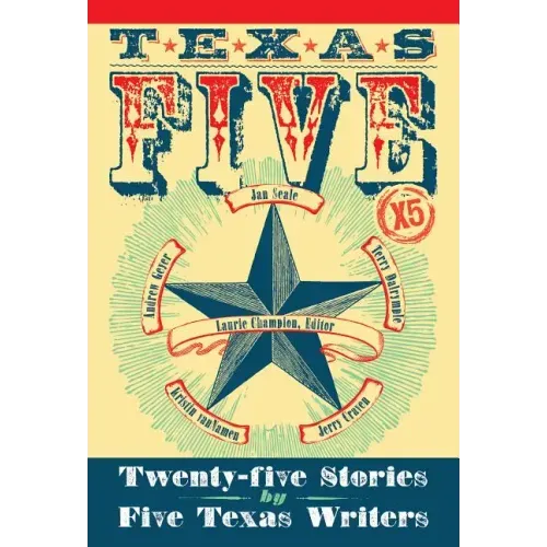 Texas 5 X 5: Twenty-Five Stories by Five Texas Writers