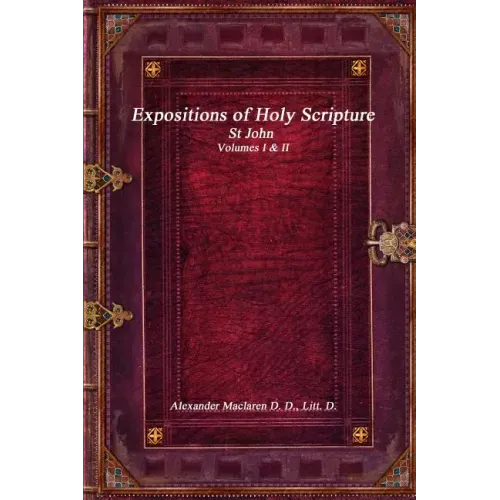 Expositions of Holy Scripture: St John Volumes I & II
