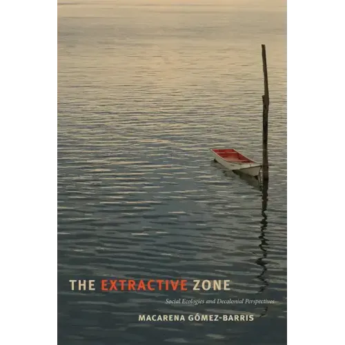 The Extractive Zone: Social Ecologies and Decolonial Perspectives