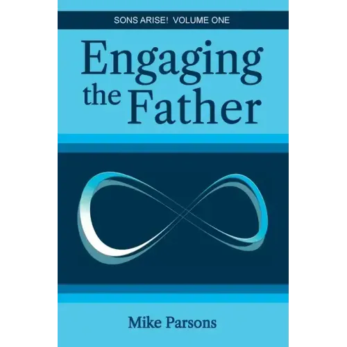 Engaging the Father: Sons Arise! Volume One