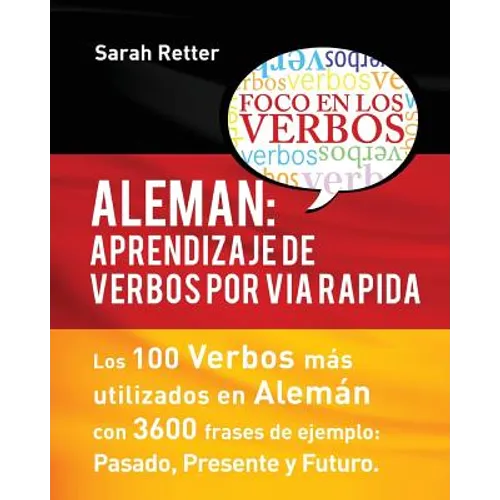 Aleman: Aprendizaje de Verbos por Via Rapida: Los 100 verbos más usados en alemán con 3600 frases de ejemplo: Pasado. Presente. Futuro.