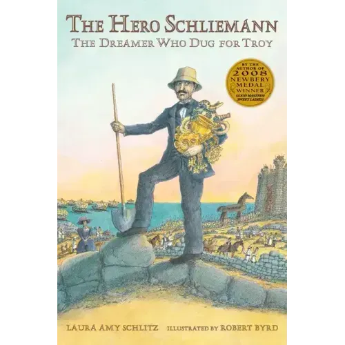 The Hero Schliemann: The Dreamer Who Dug for Troy