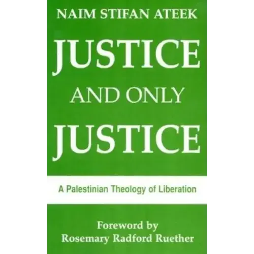 Justice and Only Justice: A Palestinian Theology of Liberation