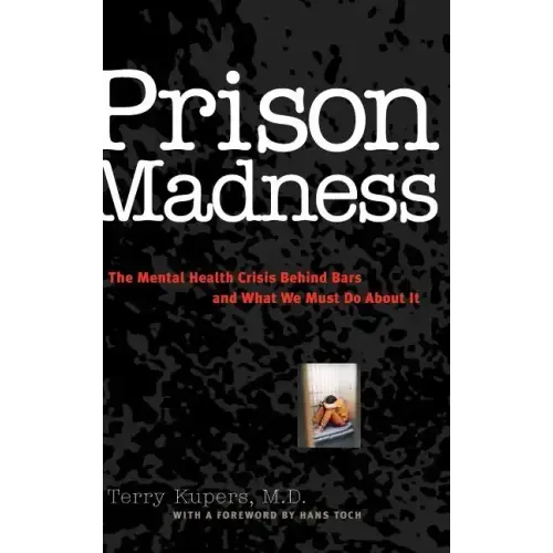 Prison Madness: The Mental Health Crisis Behind Bars and What We Must Do about It