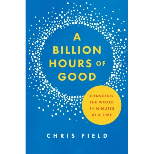 A Billion Hours of Good: Changing the World 14 Minutes at a Time