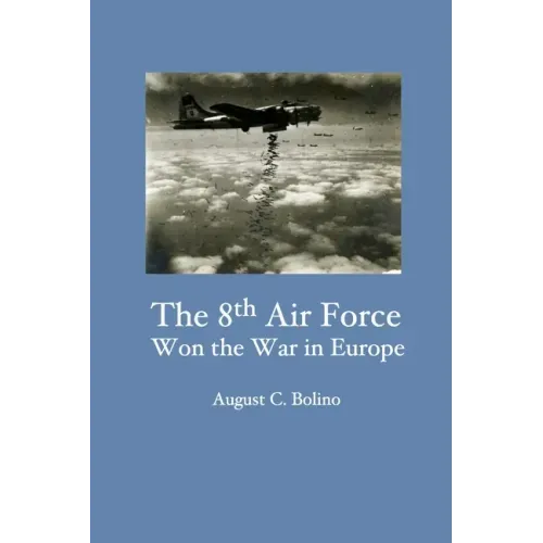 The 8th Air Force Won the War in Europe
