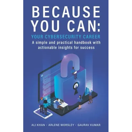Because You Can: Your Cybersecurity Career: A simple and practical handbook with actionable insights for success