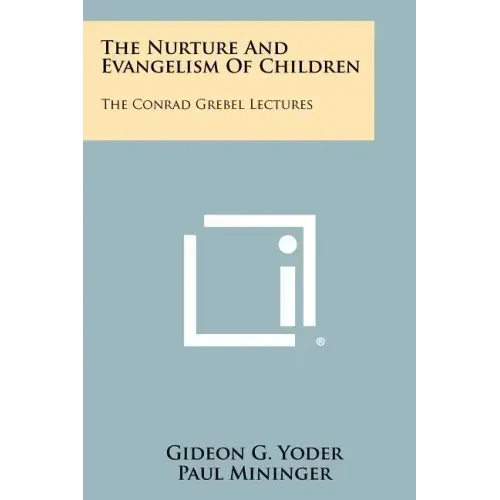 The Nurture and Evangelism of Children: The Conrad Grebel Lectures