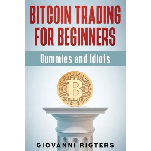 Bitcoin Trading for Beginners, Dummies & Idiots