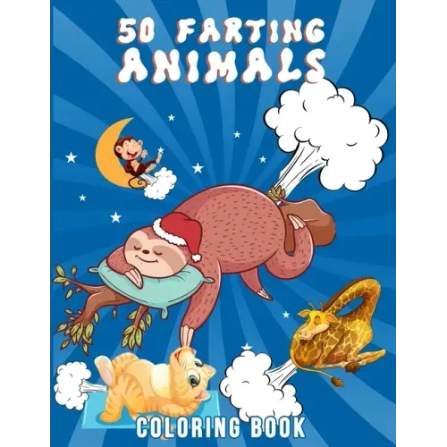 50 Farting Animals Coloring Book: Cute, Funny And Unique Coloring Pages for Animals Lovers For All Ages