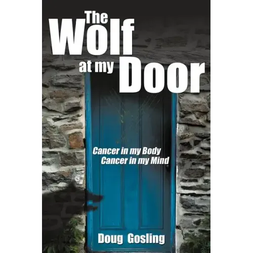 The Wolf at My Door: Cancer in My Body - Cancer in My Mind