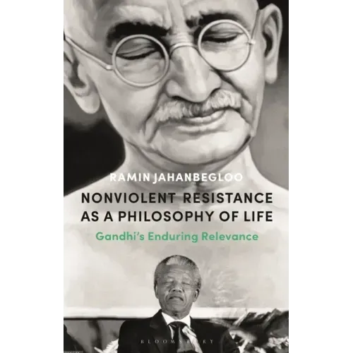 Nonviolent Resistance as a Philosophy of Life: Gandhi's Enduring Relevance