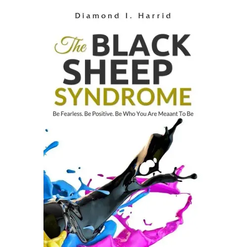 The Black Sheep Syndrome: Be Fearless. Be Positive. Be Who You Are Meant To Be.