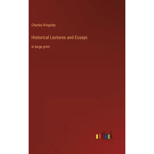 Historical Lectures and Essays: in large print