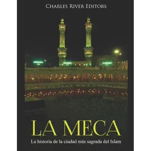 La Meca: La historia de la ciudad más sagrada del Islam
