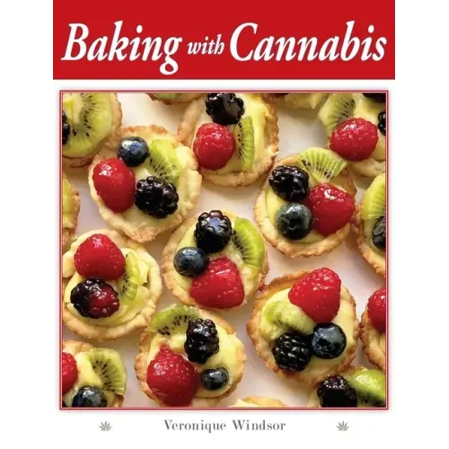 Baking with Cannabis: 79 Delectable Marijuana Edible Recipes