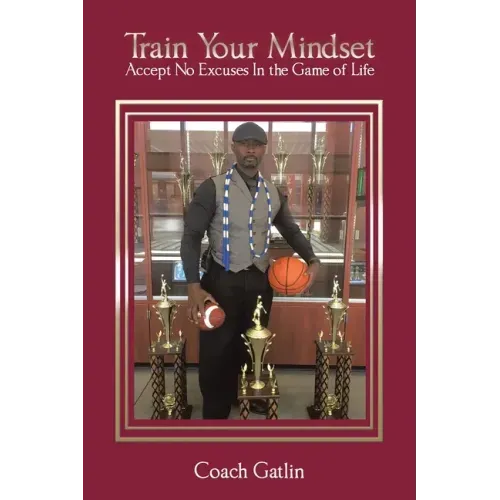 Train Your Mindset: Accept No Excuses in the Game of Life