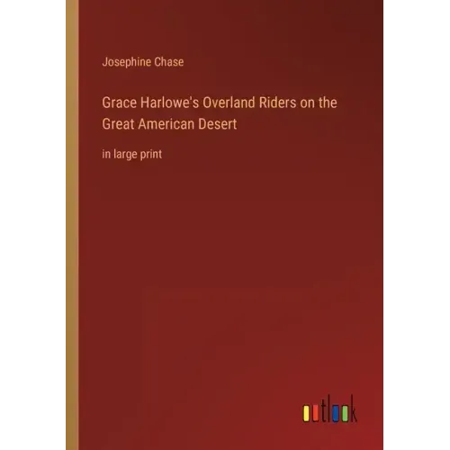 Grace Harlowe's Overland Riders on the Great American Desert: in large print