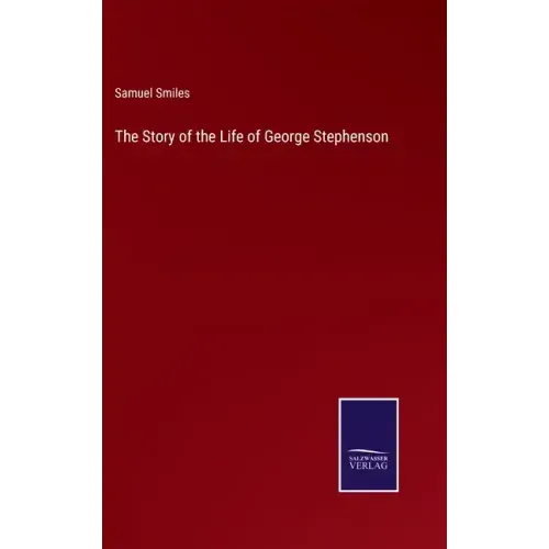 The Story of the Life of George Stephenson