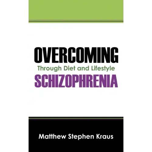 Overcoming Schizophrenia: Through Diet and Lifestyle