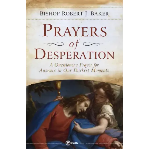 Prayers of Desperation: A Questioner's Prayer for Answers in Our Darkest Moments