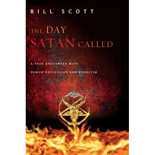 The Day Satan Called: A True Encounter with Demon Possession and Exorcism