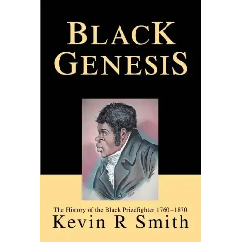 Black Genesis: The History of the Black Prizefighter 1760-1870