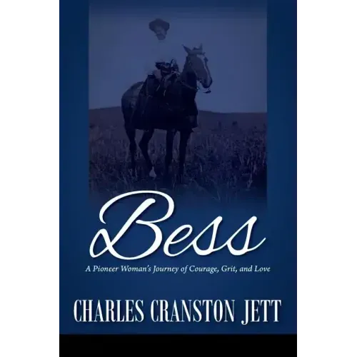 Bess: A Pioneer Woman's Journey of Courage, Grit and Love