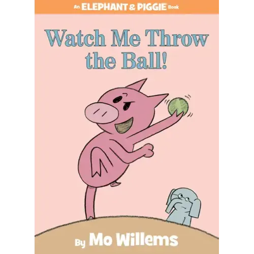 Watch Me Throw the Ball!-An Elephant and Piggie Book