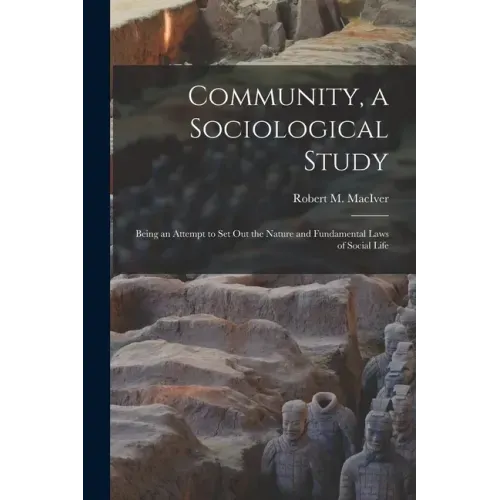 Community, a Sociological Study [microform]: Being an Attempt to Set out the Nature and Fundamental Laws of Social Life