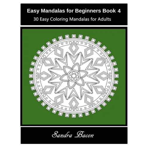 Easy Mandalas For Beginners Book 4: 30 Easy Coloring Mandalas For Adults