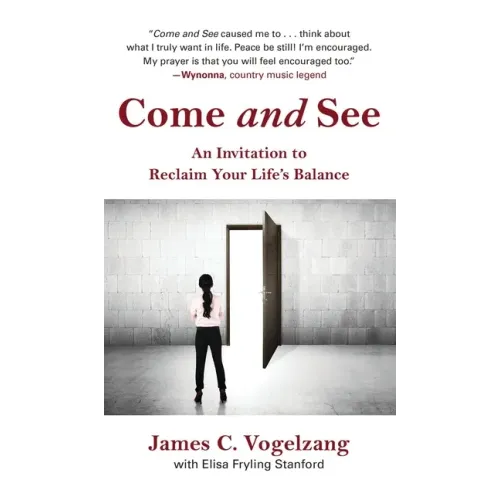 Come and See: An Invitation to Reclaim Your Life's Balance